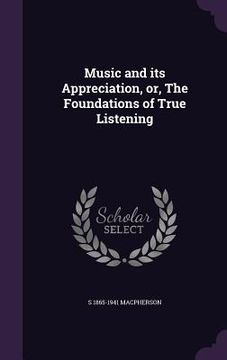 portada Music and its Appreciation, or, The Foundations of True Listening (en Inglés)