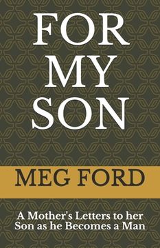 portada For My Son: A Mother's Letters to her Son as he Becomes a Man (in English)