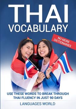portada Thai Vocabulary: Use These Words to Break Through Thai Fluency in Just 90 Days (No More Dictionaries) (en Inglés)