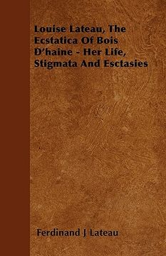 portada louise lateau, the ecstatica of bois d'haine - her life, stigmata and esctasies (in English)