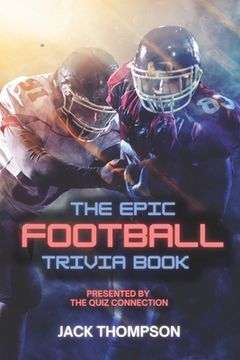 portada The Epic Football Trivia Book: Presented by the Quiz Connection (en Inglés)