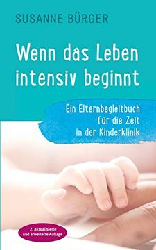 portada Wenn das Leben Intensiv Beginnt: Ein Elternbegleitbuch für die Zeit in der Kinderklinik (en Alemán)