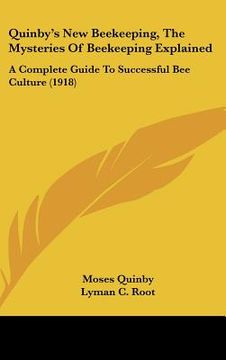 portada quinby's new beekeeping, the mysteries of beekeeping explained: a complete guide to successful bee culture (1918) (en Inglés)