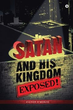 portada Satan and His Kingdom Exposed! (en Inglés)