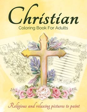 portada Christian Coloring Book For Adults And Teens: Bible Coloring Book For Adults With Lovely And Calming Beautiful Christian Patterns And Scripture Colori (en Inglés)