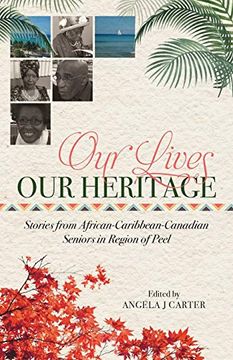 portada Our Lives, our Heritage: Stories From African-Caribbean-Canadian Seniors in Region of Peel (in English)