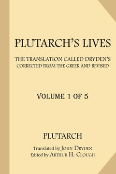 portada Plutarch's Lives [Volume 1 of 5]: The Translation called Dryden's. Corrected from the Greek and Revised. (en Inglés)