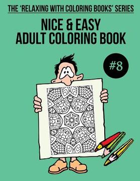 portada Nice & Easy Adult Coloring Book #8: The 'Relaxing With Coloring Books' Series (en Inglés)