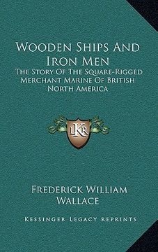 portada wooden ships and iron men: the story of the square-rigged merchant marine of british north america (en Inglés)