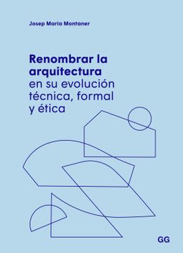 portada Renombrar la Arquitectura en su Evolucion Tecnica, Formal y Etica (in Spanish)