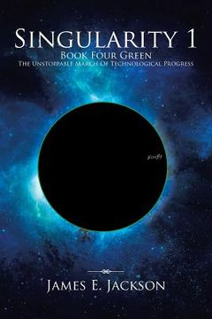 portada Singularity One Book Four Green the Unstoppable March of Technological Progress (en Inglés)