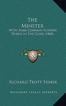 portada the minster: with some common flowers picked in the close (1868) (en Inglés)
