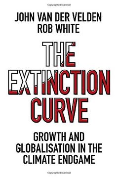 portada The Extinction Curve: Growth and Globalisation in the Climate Endgame (en Inglés)
