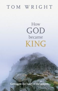 portada How god Became King: Getting to the Heart of the Gospels (en Inglés)