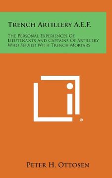 portada Trench Artillery A.E.F.: The Personal Experiences of Lieutenants and Captains of Artillery Who Served with Trench Mortars