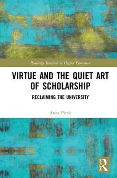 portada Virtue and the Quiet Art of Scholarship: Reclaiming the University (in English)