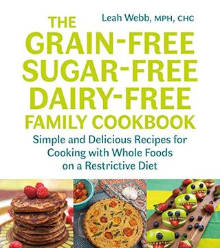 portada The Grain-Free, Sugar-Free, Dairy-Free Family Cookbook: Simple and Delicious Recipes for Cooking With Whole Foods on a Restrictive Diet (en Inglés)