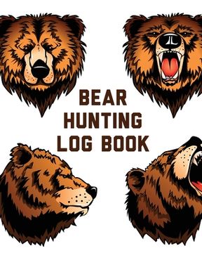 portada Bear Hunting Log Book: For Men Camping Hiking Prepper's Enthusiast Game Keeper (en Inglés)