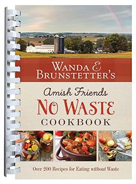 portada Wanda e. Brunstetter'S Amish Friends no Waste Cookbook: More Than 270 Recipes Help Stretch a Food Budget (en Inglés)