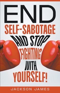 portada End Self-Sabotage and Stop Fighting with Yourself