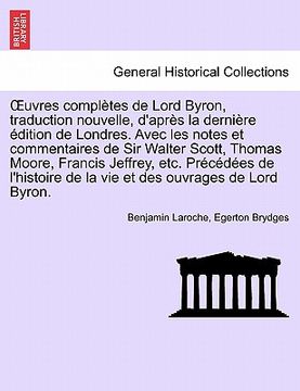 portada OEuvres complètes de Lord Byron, traduction nouvelle, d'après la dernière édition de Londres. Avec les notes et commentaires de Sir Walter Scott, Thom (in French)