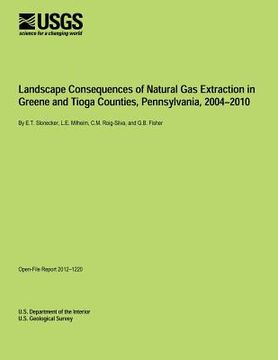 portada Landscape Consequences of Natural Gas Extraction in Greene and Tioga Counties, Pennsylvania, 2004?2010 (en Inglés)
