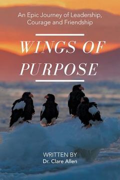 portada Wings of Purpose: An Epic Journey of Leadership, Courage and Friendship (en Inglés)