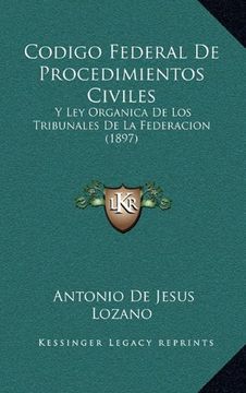 portada Codigo Federal de Procedimientos Civiles: Y ley Organica de los Tribunales de la Federacion (1897)