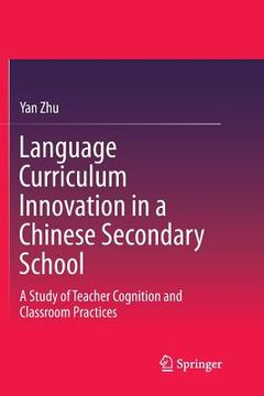 portada Language Curriculum Innovation in a Chinese Secondary School: A Study of Teacher Cognition and Classroom Practices (en Inglés)