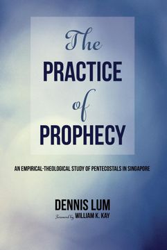 portada The Practice of Prophecy: An Empirical-Theological Study of Pentecostals in Singapore (en Inglés)