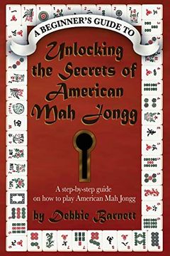 portada Unlocking the Secrets of American mah Jongg: A Step-By-Step Guide on how to Play American mah Jongg (en Inglés)