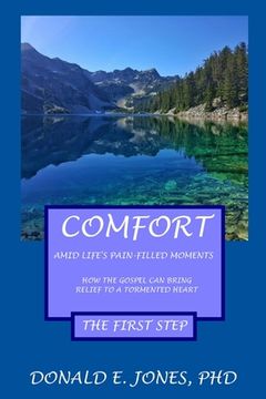portada Comfort Amid Life's Pain-Filled Moments How The Gospel Can Bring Relief To A Tormented Heart The First Step (en Inglés)