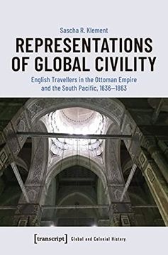 portada Representations of Global Civility – English Travellers in the Ottoman Empire and the South Pacific, 1636–1863: 5 (Global and Colonial History) (in English)