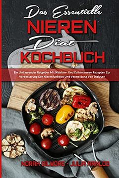 portada Das Essentielle Nieren Diät Kochbuch: Ein Umfassender Ratgeber Mit Natrium- Und Kaliumarmen Rezepten Zur Verbesserung Der Nierenfunktion Und Vermeidun (in German)