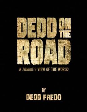 portada Dedd On the Road: A Zombie's View of the World (en Inglés)