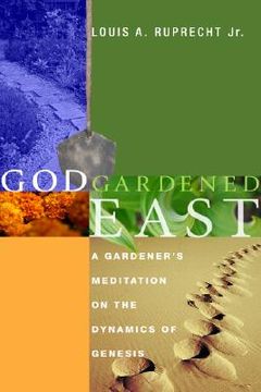 portada god gardened east: a gardener's meditation on the dynamics of genesis (en Inglés)