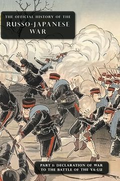 portada The Official History of the Russo-Japanese War: Part 1: Declaration of War to the Battle of the Ya-Lu (en Inglés)