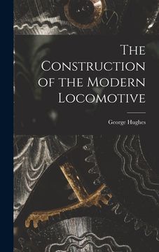 portada The Construction of the Modern Locomotive (en Inglés)