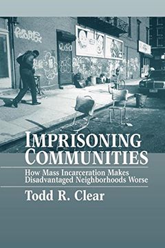 portada Imprisoning Communities: How Mass Incarceration Makes Disadvantaged Neighborhoods Worse (Studies in Crime and Public Policy) (en Inglés)