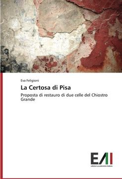 portada La Certosa di Pisa: Proposta di restauro di due celle del Chiostro Grande