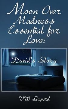 portada Moon Over Madness Essential for Love: David's Story