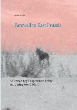 portada Farewell to East Prussia: A German Boy'S Experiences Before and During World war ii (en Inglés)