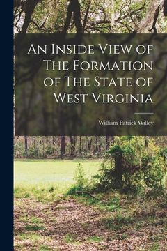 portada An Inside View of The Formation of The State of West Virginia (en Inglés)