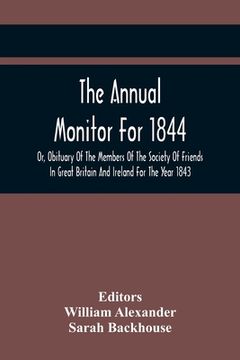 portada The Annual Monitor For 1844 Or, Obituary Of The Members Of The Society Of Friends In Great Britain And Ireland For The Year 1843 (en Inglés)