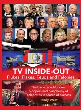 portada Tv Inside-Out - Flukes, Flakes, Feuds and Felonies - the Backstage Blunders, Bloopers and Blasphemy of Celebrities in Search of Success (Hardback) (in English)