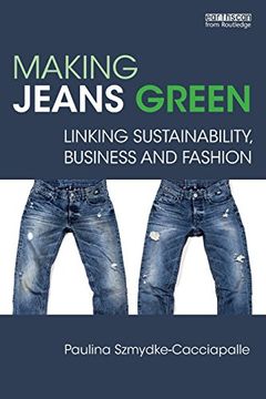 portada Making Jeans Green: Linking Sustainability, Business and Fashion (Routledge Studies in Sustainability) (in English)