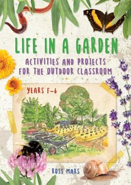 portada Life in a Garden: Activities and Projects for the Outdoor Classroom, Years F-6 (en Inglés)