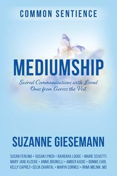 portada Mediumship: Sacred Communications With Loved Ones From Across the Veil (Common Sentience) (en Inglés)