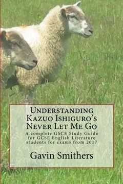 portada Understanding Kazuo Ishiguro'S Never let me go: A Complete Gsce Study Guide for Gcse English Literature Students for Exams From 2017 (en Inglés)