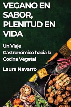 portada Vegano en Sabor, Plenitud en Vida: Un Viaje Gastronómico Hacia la Cocina Vegetal (in Spanish)